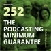 252 The Podcasting Minimum Guarantee