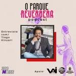 O PARQUE REVERBERA 2 - Entrevista com Tiago Kinzari