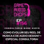 Como evoluir seu Reel de música e de audio design? + Especial Consultoria | Game Audio Drops #156