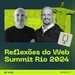 Reflexões do Web Summit Rio 2024 [varejocast] #461 