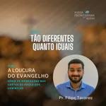 Tão diferentes quanto iguais - Pastor Filipe Tavares