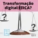 10.11 O que é transformação digital ética?
