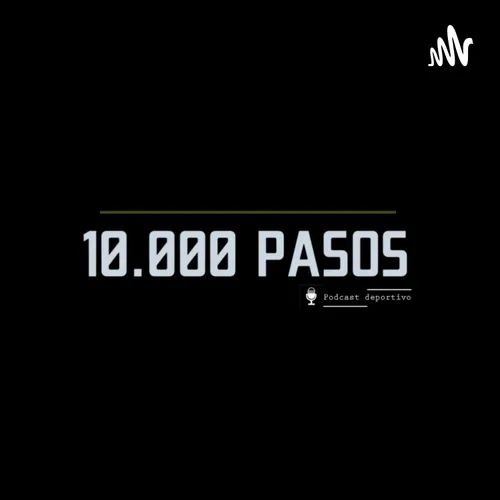 10.000 PASOS | PODCAST DEPORTIVO