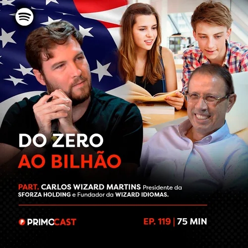 PrimoCast 119 - Carlos Wizard Martins: Do Zero ao Bilhão