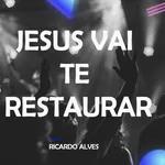 JESUS VAI TE RESTAURAR | RICARDO ALVES