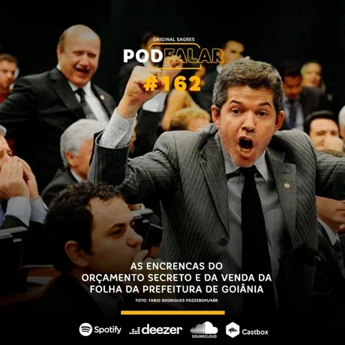 PodFalar #162: As encrencas do orçamento secreto e da venda da folha da prefeitura de Goiânia
