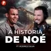 PrimoCast 325 | A HISTÓRIA DE NOÉ: A ARCA E O GRANDE DILÚVIO (Rodrigo Silva) 