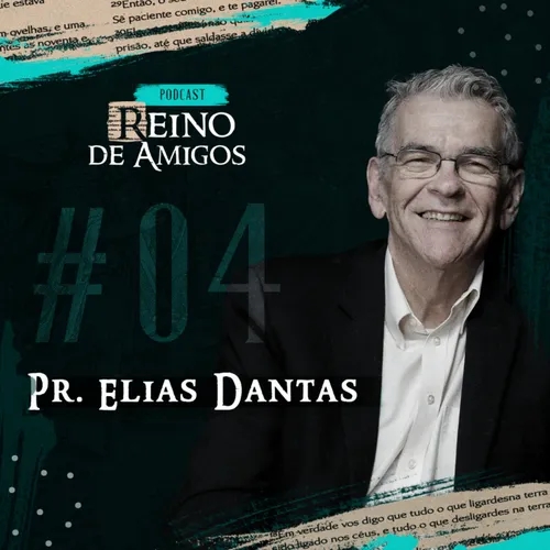Podcast Reino de Amigos #04 - Pastor Elias Dantas