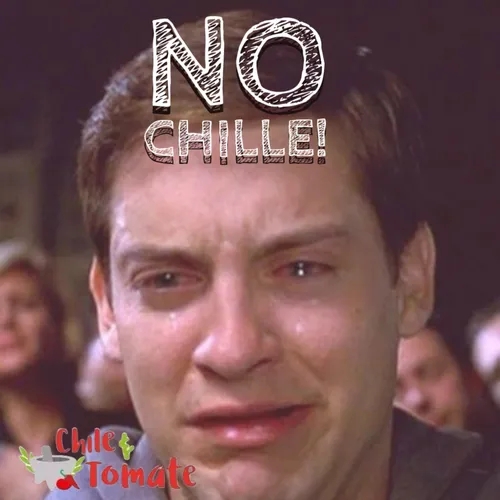 NO CHILLE! 