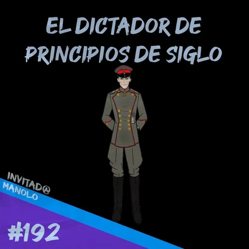 Episodio 192 - El Dictador De Principios De Siglo