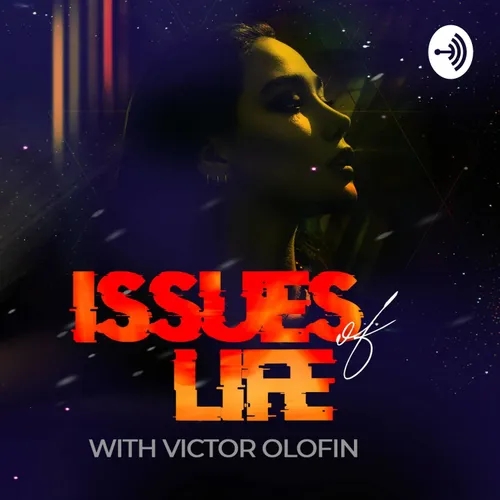 Issues of Life with Victor Olofin