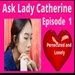 Ask Lady Catherine Sept  Episode 1  Persecuted and Lonely