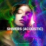 Shivers (DJ Alfie Acoustic Remix)