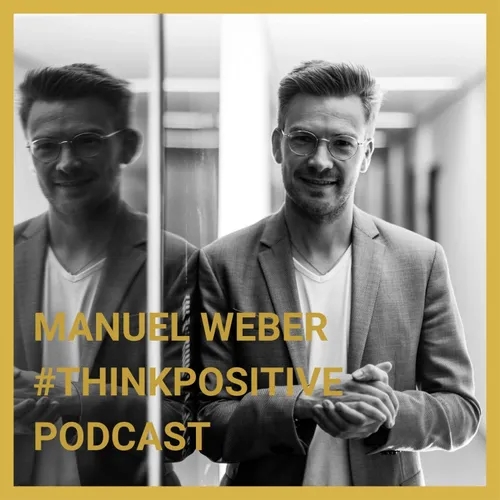 #thinkpositive Podcast mit Manuel Weber