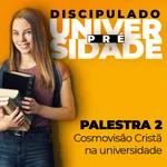 PALESTRA 2 - "Cosmovisão Cristã na universidade"