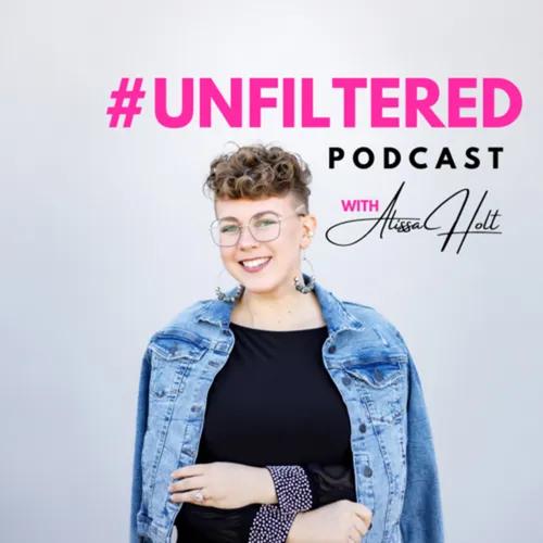 #Unfiltered with Alissa Holt
