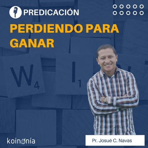 Perdiendo para ganar | Pastor Josué C. Navas