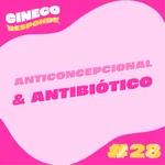 #28 Anticoncepcional e antibiótico