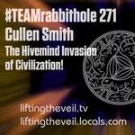 #TEAMrabbithole 271 | Cullen Smith - The Hivemind Invasion of Civilization! - March 16, 2022