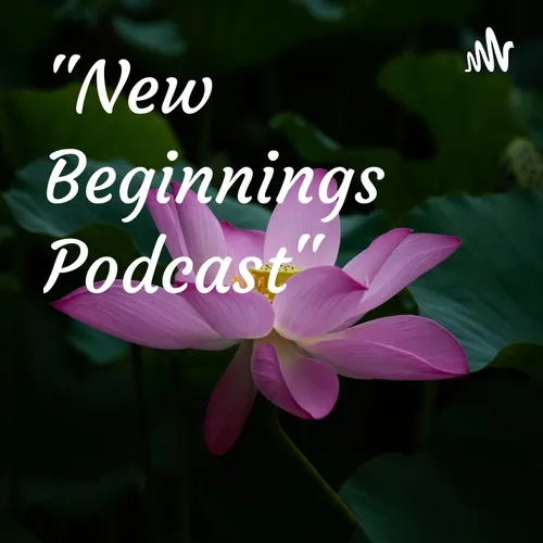  "New Beginnings Podcast"