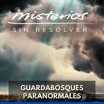 Misterios sin Resolver - Guardabosques Paranormales