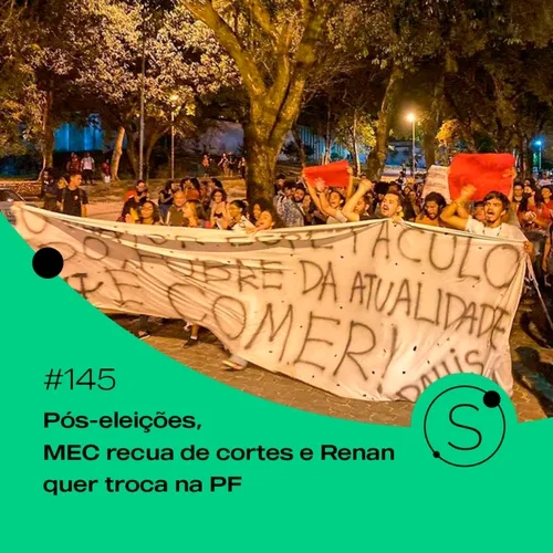 #145 - Pós-eleições, MEC recua de cortes e Renan quer troca na PF