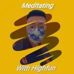 Meditating with Highfun (Episode 1)