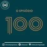 #100 - O Episódio 100 