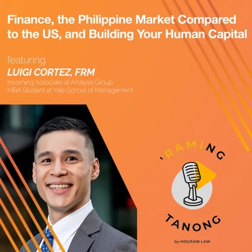 Luigi Cortes - Finance, the Philippine Market Compared to the US, and Building Your Human Capital - 'RAMING TANONG #21