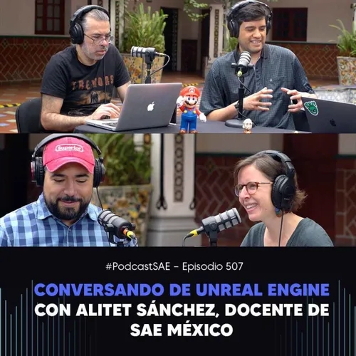 Episodio 507 - #PodcastSAE, Conversando de Unreal Engine con Alitet Sánchez, docente de SAE México