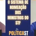 ✂ O sistema de nomeação dos ministros do STF #POLITICAST #cortes