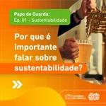 Sustentabilidade | Papo de Guarda #001 | Realizado pela Academia da Cerveja e Surra de Lúpulo