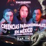 Capítulo 116: Creencias Paranormales en México con Ismael Méndez de @Leyenda Urbana MX ​