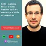 #138 – Antonio Prata: a nossa história política recente por meio das crônicas