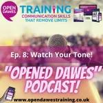 "Opened Dawes" Podcast Ep 8: Watch Your Tone!