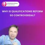 Why is qualifications reform so controversial?