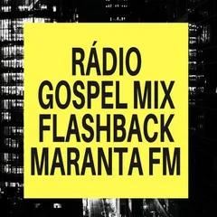 RADIO GOSPEL MIX FLASH BACK MARANATA FM