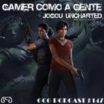 GCG Podcast #147 - Uncharted The Lost Legacy