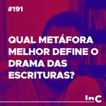 #191 - Qual metáfora melhor define o Drama das escrituras? - c/ Igor Miguel