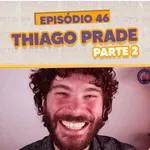 S03EP46: Thiago Prade, ASMR e o terceiro braço (Parte 2)