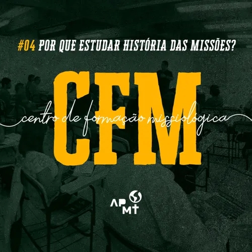 Por que estudar História das Missões? - CFM #04