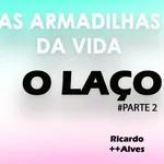 ARMADILHAS DA VIDA - O LAÇO (PARTE 2) | RICARDO ALVES