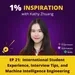21. Kathy Zhuang - International Student Experience, Interview Tips, and Machine Intelligence Engineering