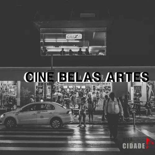 #127 Pela Cidade - Cine Belas Artes 