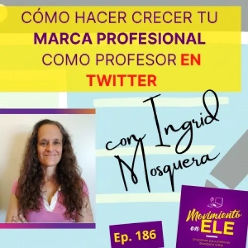 186. Cómo hacer crecer tu marca profesional en Twitter como profesor - Entrevista a Ingrid Mosquera (@imgende)