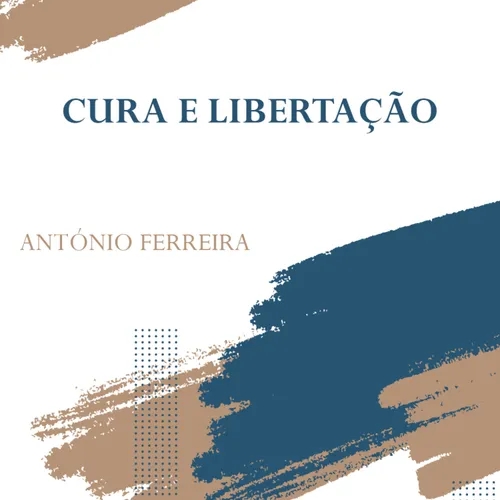 Cura e Libertação | Ap. António Ferreira