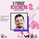 O PARQUE REVERBERA 8 - Entrevista com Guilherme Formicki