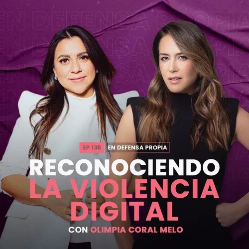Reconociendo la violencia digital con Olimpia Coral Melo | En Defensa Propia 136 | Erika de la Vega