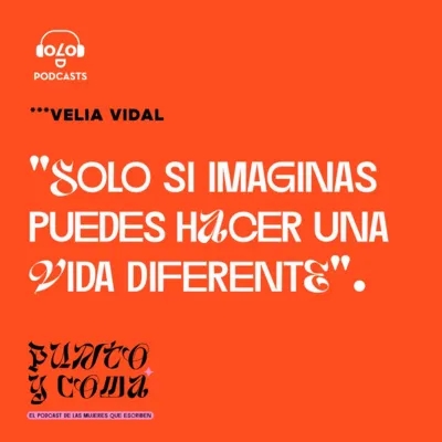 [PUNTO Y COMA] Velia Vidal: "Solo si imaginas puedes hacer una vida diferente"