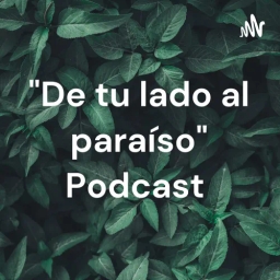 "De tu lado al paraíso" Podcast 